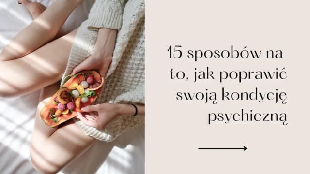 Jak poprawić swoje zdrowie psychiczne i odzyskać radość życia